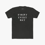 Fight Every Day - Tee
