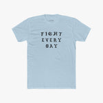 Fight Every Day - Tee