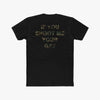 If You Shoot Me Your Gay - Tee