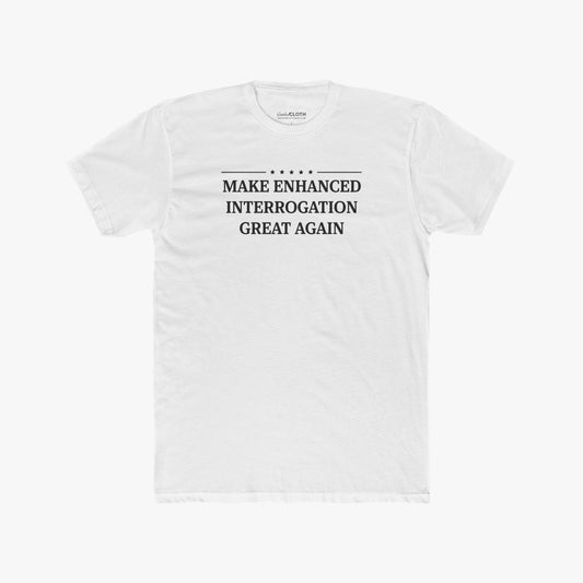 Make Enhanced Interrogation Great Again - Tee