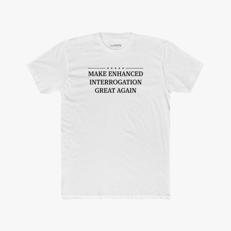 Make Enhanced Interrogation Great Again - Tee