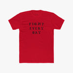 Fight Every Day - Tee