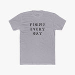 Fight Every Day - Tee
